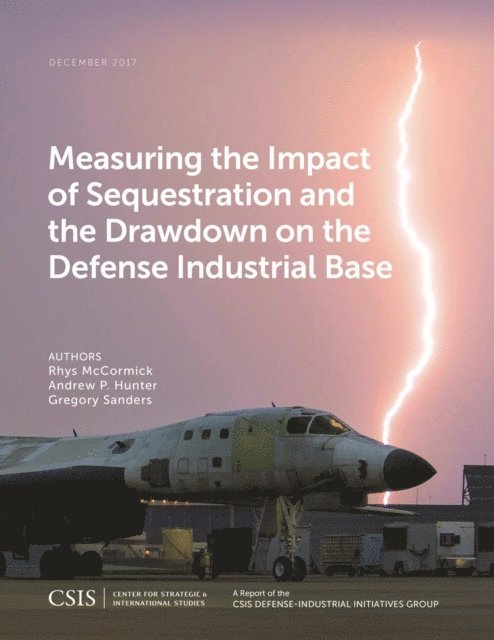 Rhys McCormick, Andrew P. Hunter, Gregory Sanders - Measuring the Impact of Sequestration and the Drawdown on the Defense Industrial Base, E-bok
