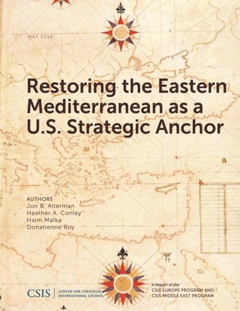 Jon B. Alterman, Heather A. Conley, Haim Malka, Donatienne Ruy - Restoring the Eastern Mediterranean as a U.S. Strategic Anchor, E-bok