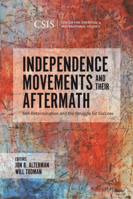 Jon B. Alterman, Will Todman - Independence Movements and Their Aftermath, E-bok