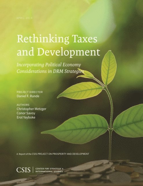 Erol K. Yayboke, Conor Savoy, Christopher Metzger, Daniel Runde - Rethinking Taxes and Development, E-bok