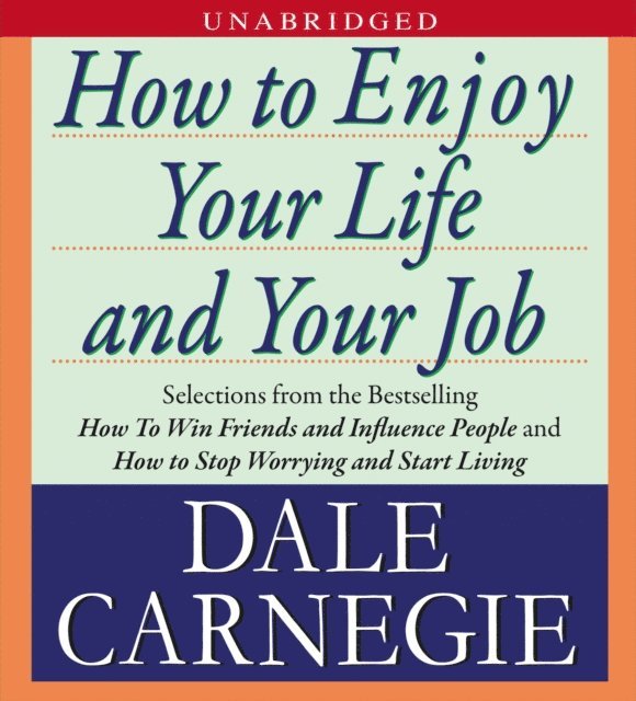 Dale Carnegie - How to Enjoy Your Life and Your Job, Ljudbok
