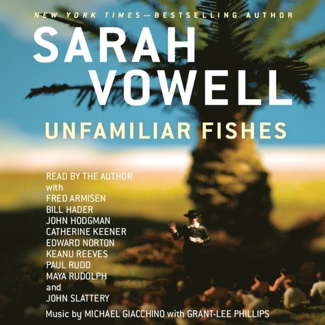 Sarah Vowell - Unfamiliar Fishes, Ljudbok