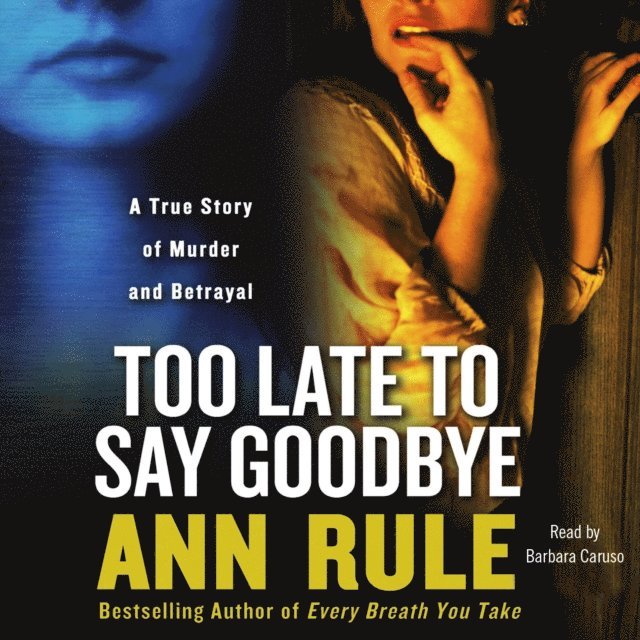 Ann Rule - Too Late to Say Goodbye, Ljudbok