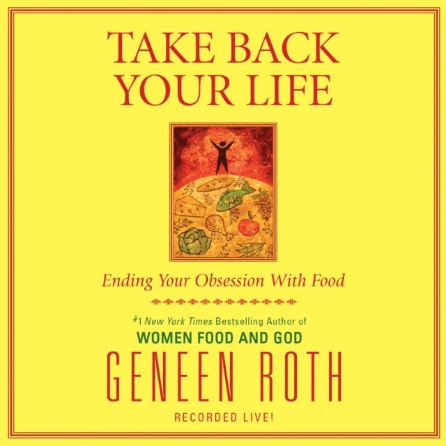 Geneen Roth - Take Back Your Life, Ljudbok