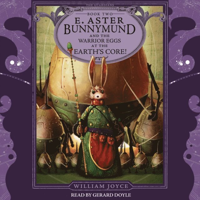 William Joyce - E. Aster Bunnymund and the Warrior Eggs at the Earth's Core!, Ljudbok