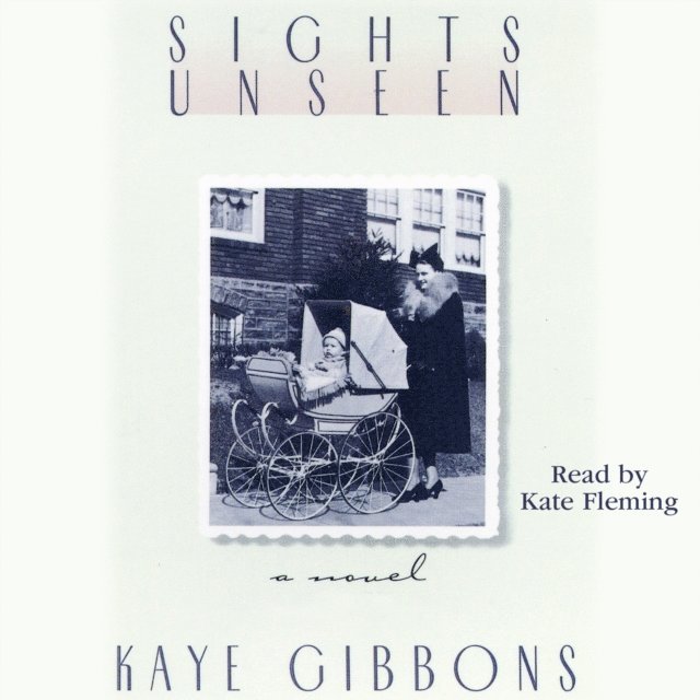 Kaye Gibbons - Sights Unseen, Ljudbok