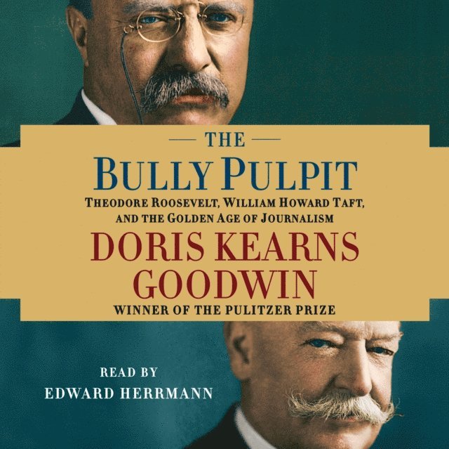 Doris Kearns Goodwin - Bully Pulpit, Ljudbok
