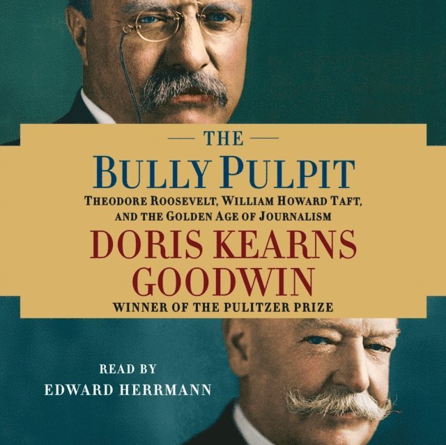Doris Kearns Goodwin - Bully Pulpit, Ljudbok