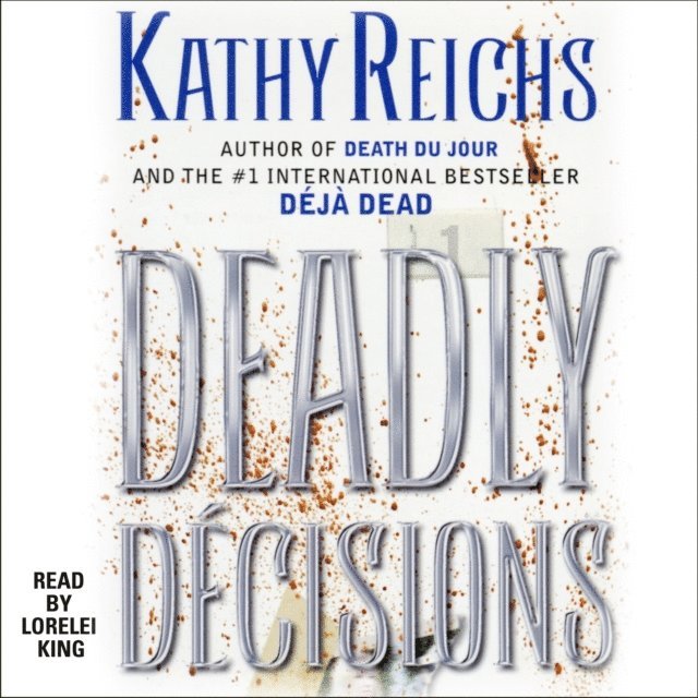 Kathy Reichs - Deadly Decisions, Ljudbok