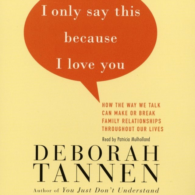 Deborah Tannen - I Only Say This Because I Love You, Ljudbok