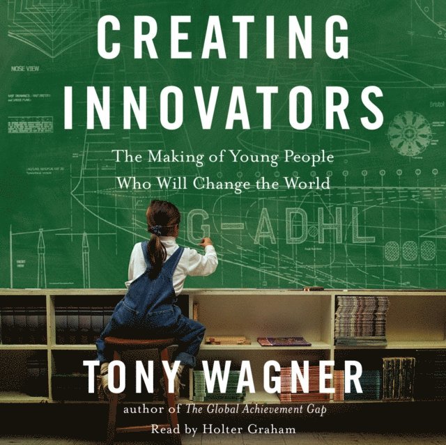 Tony Wagner - Creating Innovators, Ljudbok
