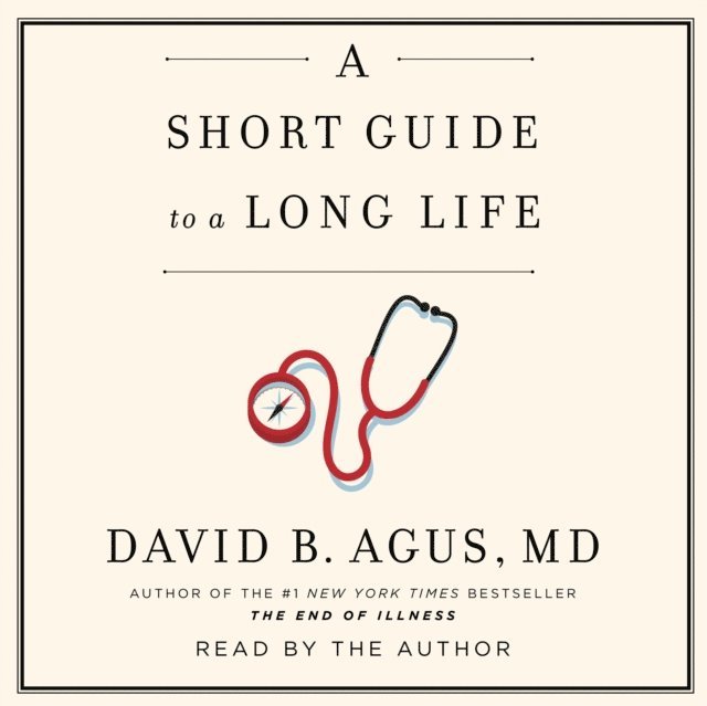 David B. Agus - Short Guide to a Long Life, Ljudbok