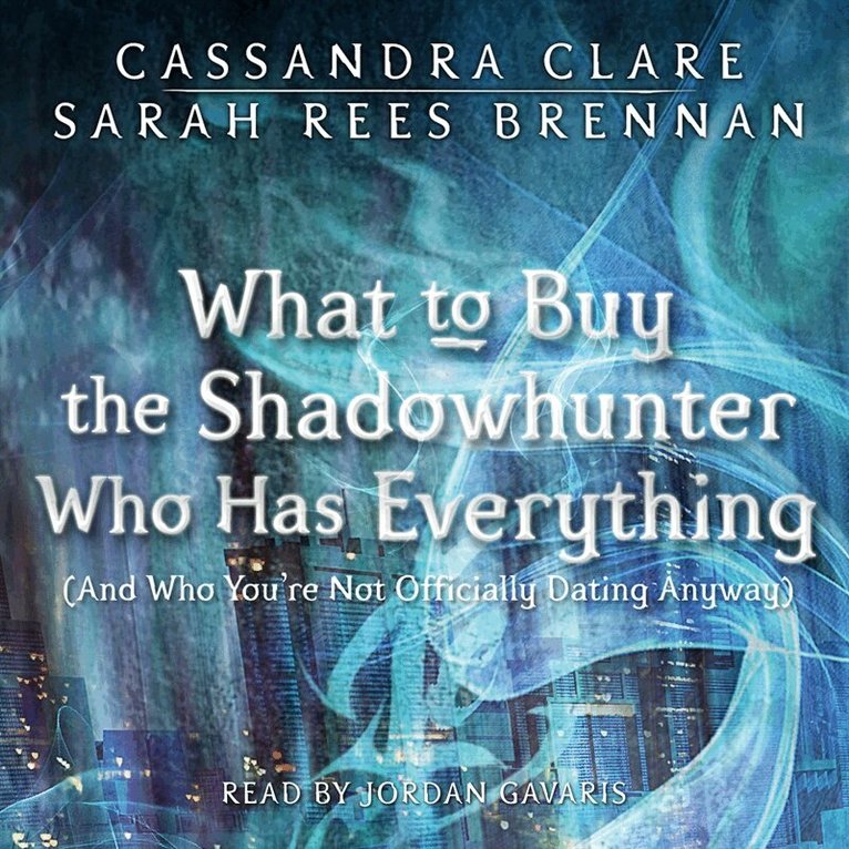 Cassandra Clare, Sarah Rees Brennan - What to Buy the Shadowhunter Who Has Everything, Ljudbok