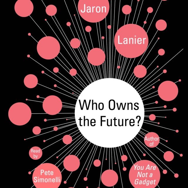 Jaron Lanier - Who Owns the Future?, Ljudbok