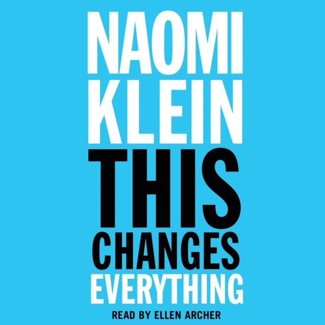 Naomi Klein - This Changes Everything, Ljudbok