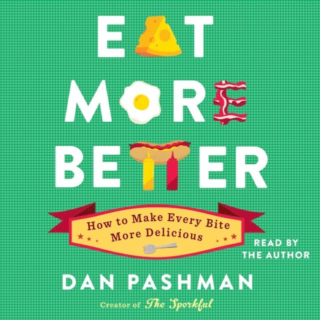 Dan Pashman - Eat More Better, Ljudbok