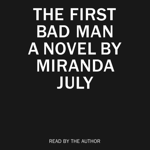 Miranda July - First Bad Man, Ljudbok