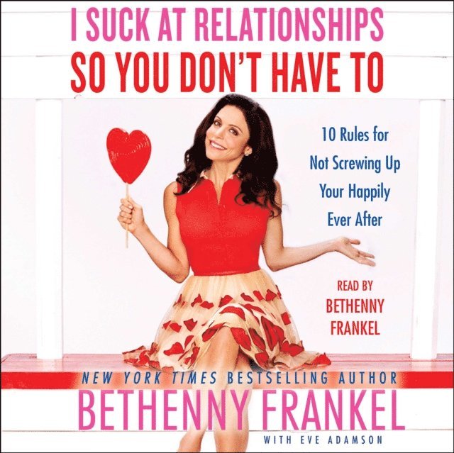 Bethenny Frankel - I Suck at Relationships So You Don't Have To, Ljudbok