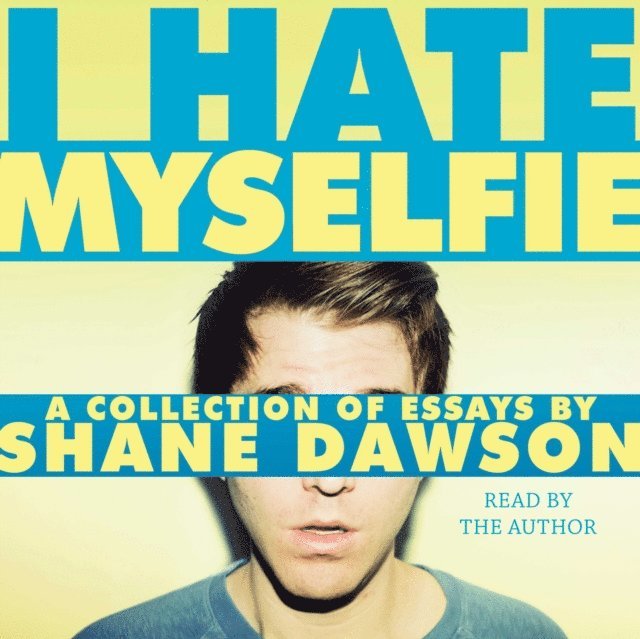 Shane Dawson - I Hate Myselfie, Ljudbok