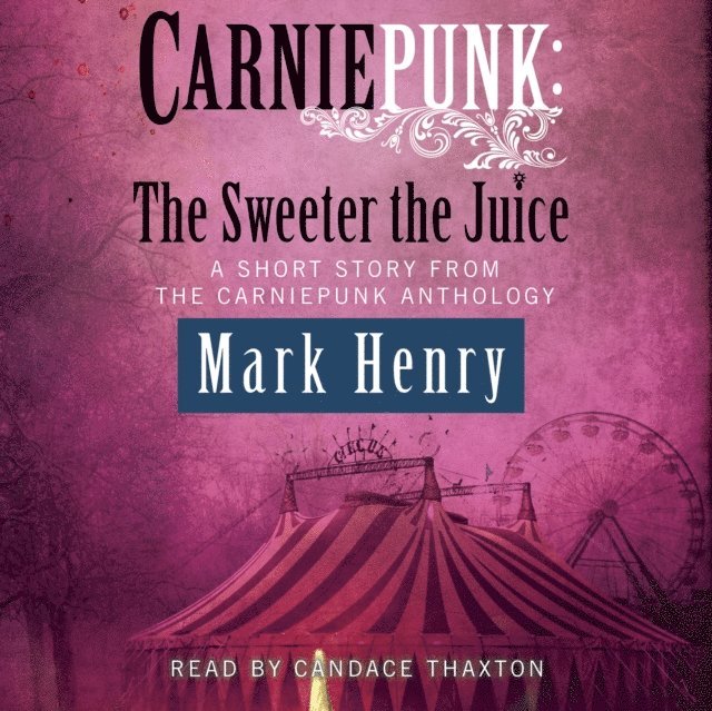 Mark Henry - Carniepunk: The Sweeter the Juice, Ljudbok