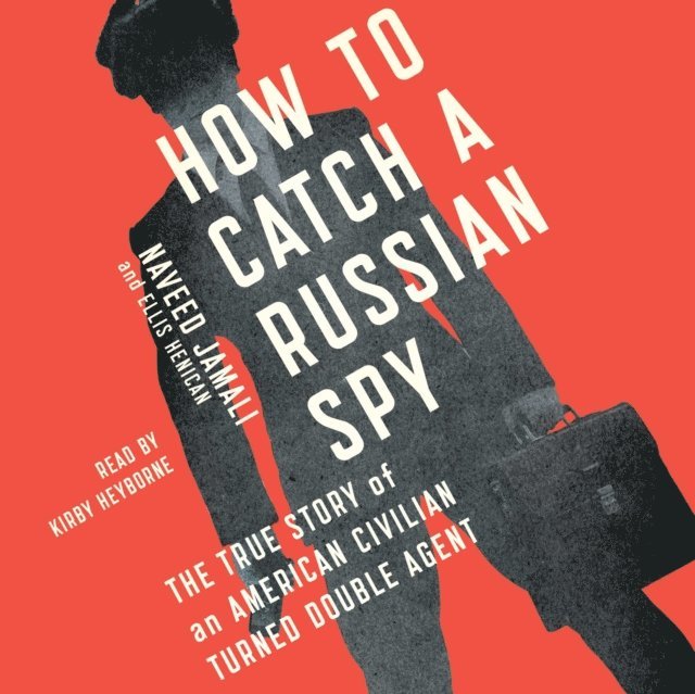 Ellis Henican, Naveed Jamali - How to Catch a Russian Spy, Ljudbok