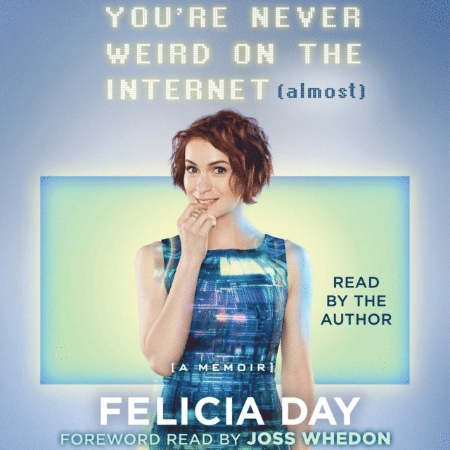 Felicia Day - You're Never Weird on the Internet (Almost), Ljudbok