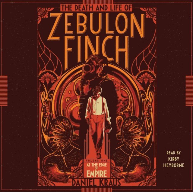 Daniel Kraus - Death and Life of Zebulon Finch, Volume One, Ljudbok