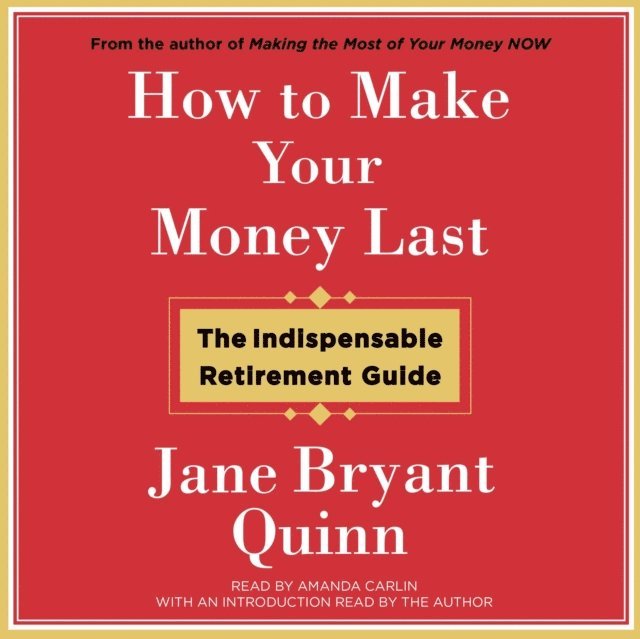 Jane Bryant Quinn - How to Make Your Money Last, Ljudbok