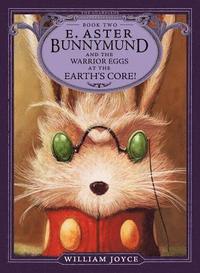 E. Aster Bunnymund and the Warrior Eggs at the Earth's Core!: Volume 2