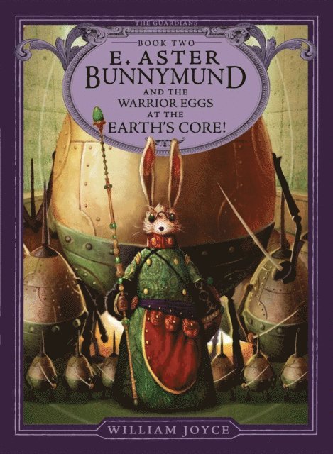 William Joyce - E. Aster Bunnymund and the Warrior Eggs at the Earth's Core!, E-bok