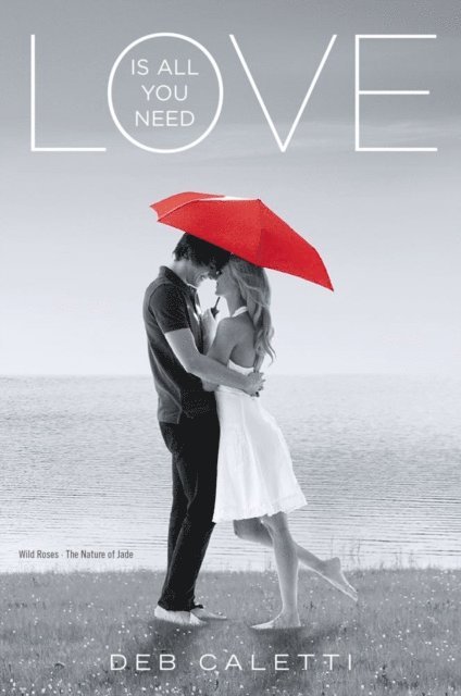 Deb Caletti - Love Is All You Need, E-bok