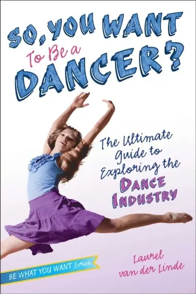 Laurel van der Linde - So, You Want to Be a Dancer?, E-bok