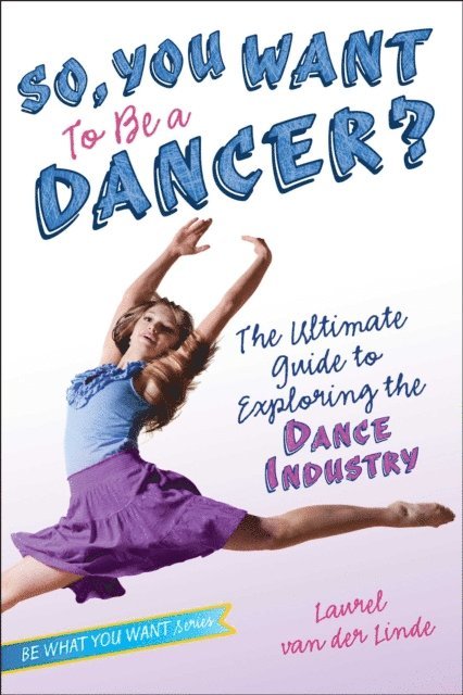 Laurel van der Linde - So, You Want to Be a Dancer?, E-bok