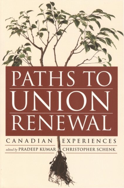 Pradeep Kumar, Chris Schenk - Paths to Union Renewal, E-bok