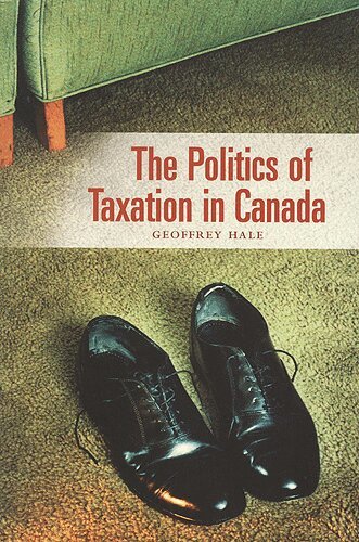 Geoffrey Hale - Politics of Taxation in Canada, E-bok