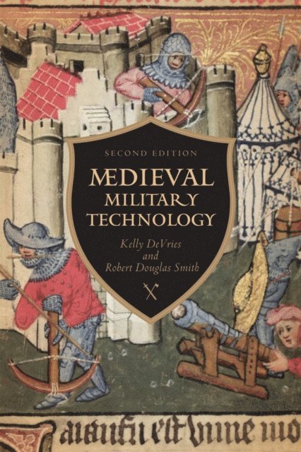 Kelly Robert DeVries, Robert Douglas Smith - Medieval Military Technology, Second Edition, E-bok
