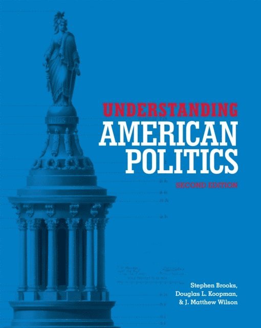 Stephen Brooks, Douglas Koopman, J. Matthew Wilson - Understanding American Politics, Second Edition, E-bok