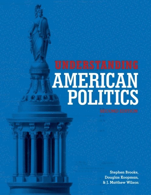 Stephen Brooks, Douglas Koopman, J. Matthew Wilson - Understanding American Politics, Second Edition, E-bok