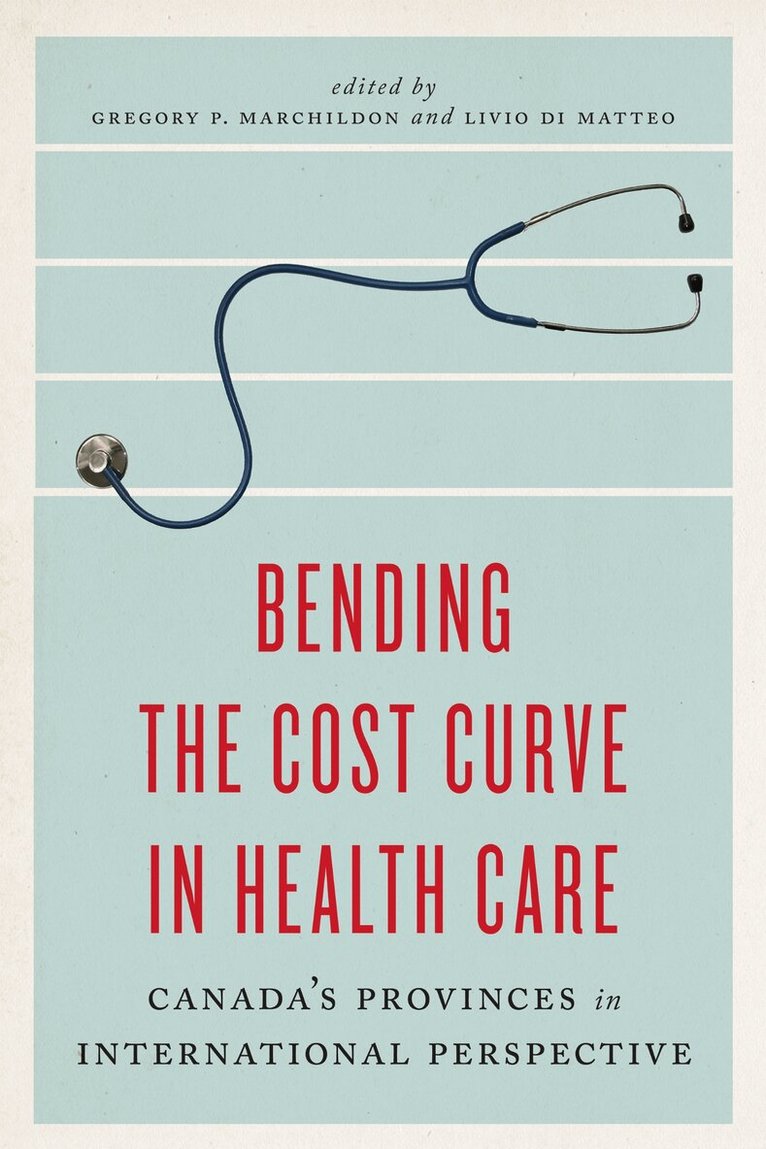 Gregory Marchildon, Livio Di Matteo - Bending the Cost Curve in Health Care, E-bok