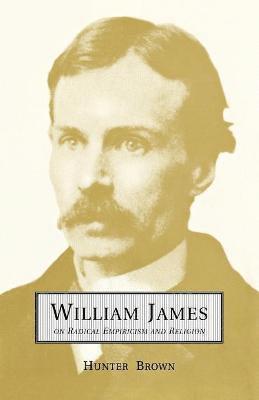 Hunter Brown - William James on Radical Empiricism and Religion, Häftad