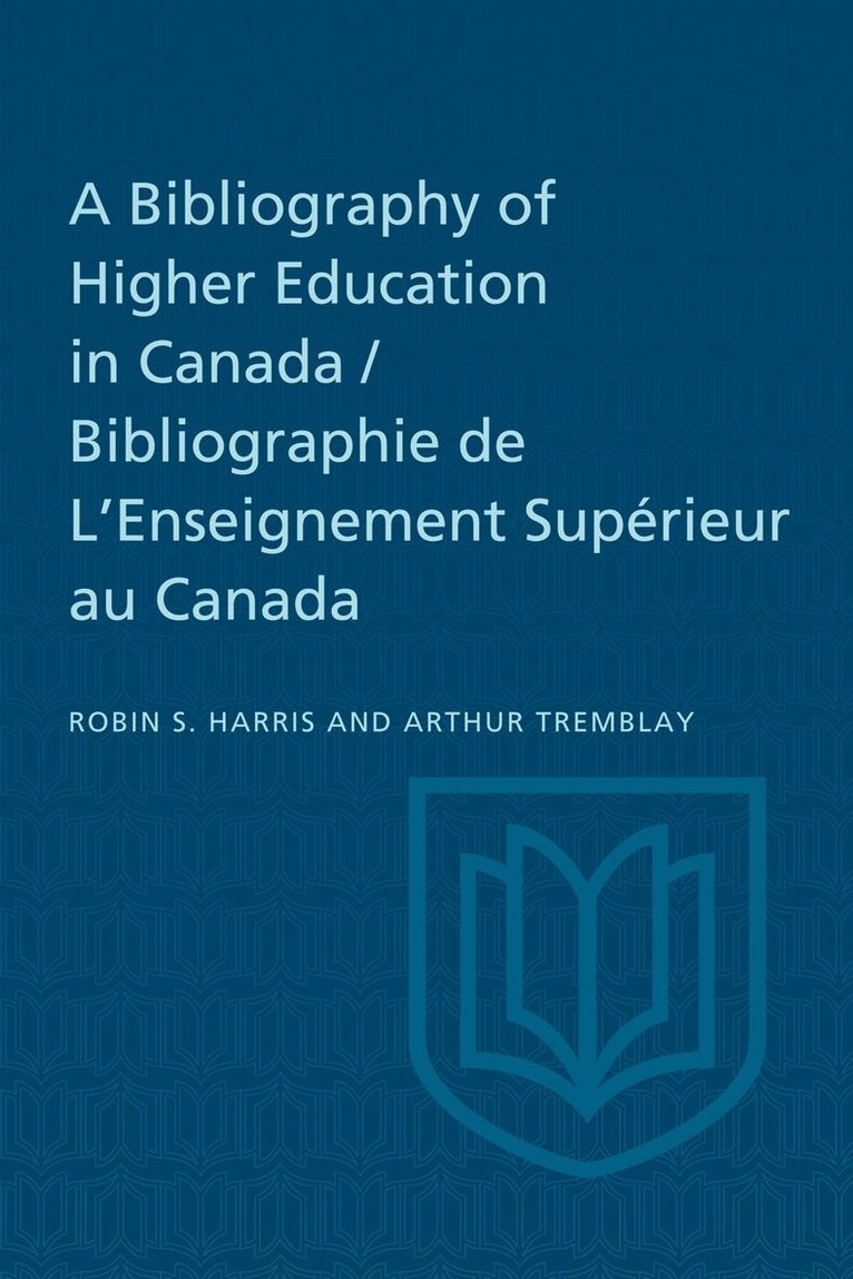 Robin Harris, Arthur Tremblay - Bibliography of Higher Education in Canada / Bibliographie De L'Enseignement Supérieur Au Canada, E-bok