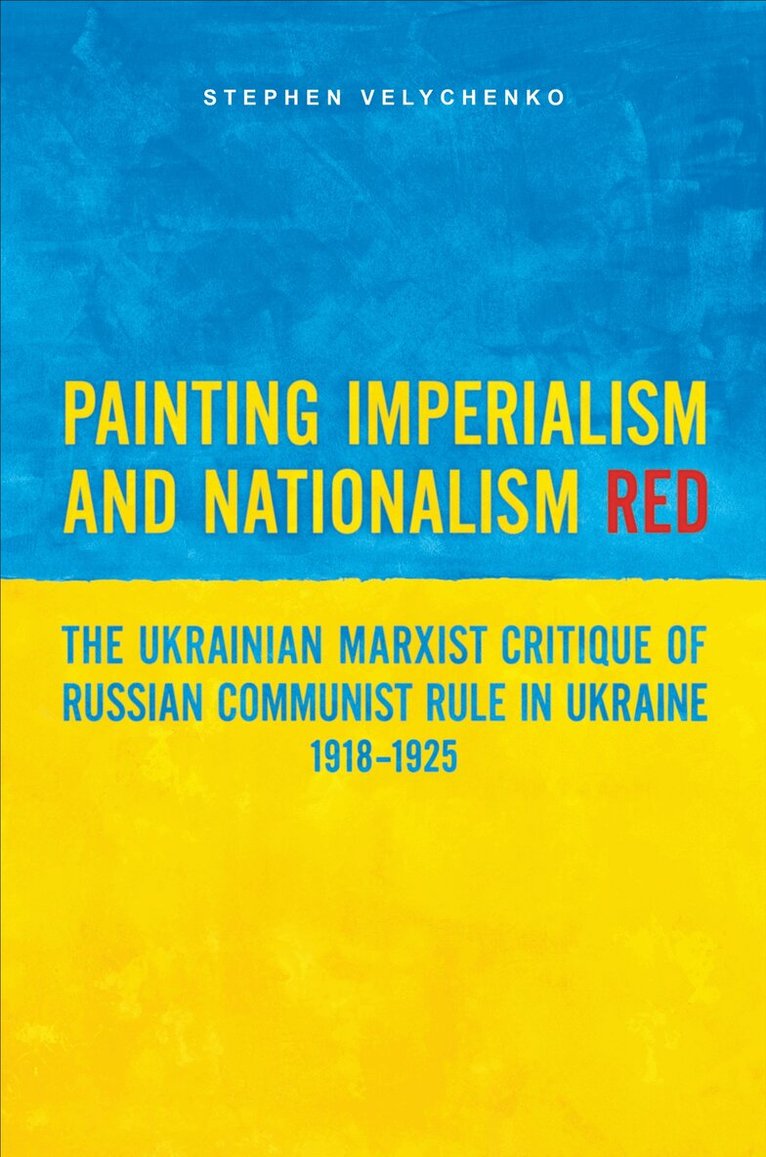 Stephen Velychenko - Painting Imperialism and Nationalism Red, E-bok