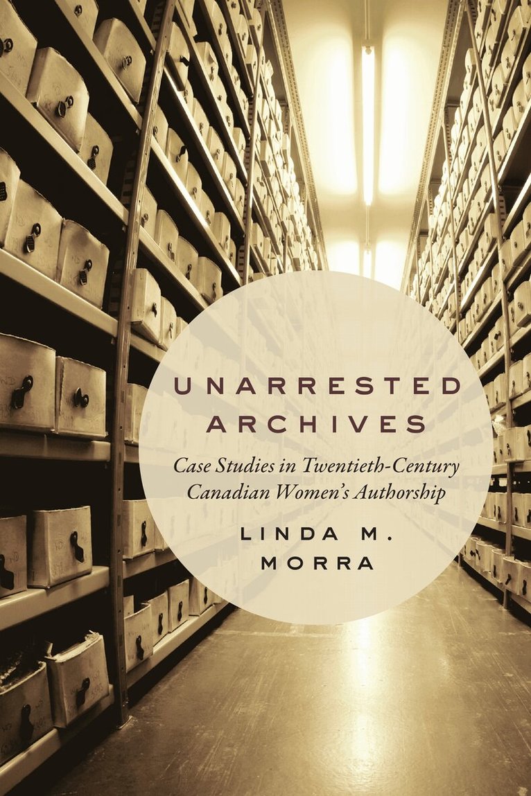 Linda M. Morra - Unarrested Archives, E-bok