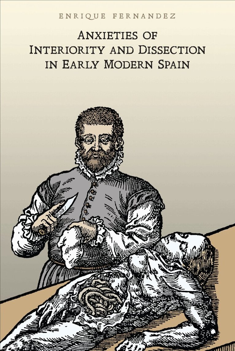Enrique Fernandez - Anxieties of Interiority and Dissection in Early Modern Spain, E-bok