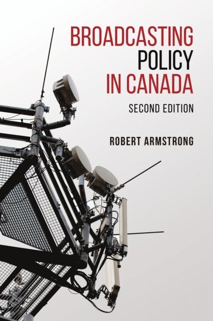 Robert Armstrong - Broadcasting Policy in Canada, Second Edition, E-bok