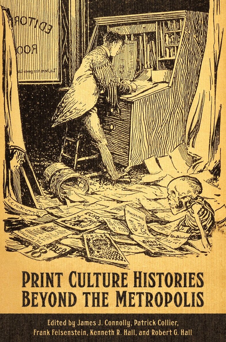 James J. Connolly, Patrick Collier, Frank Felsenstein, Kenneth R. Hall, Robert Hall - Print Culture Histories Beyond the Metropolis, E-bok