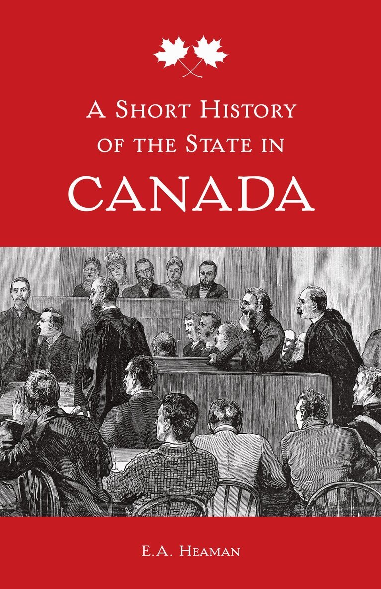 E. A. Heaman - Short History of the State in Canada, E-bok