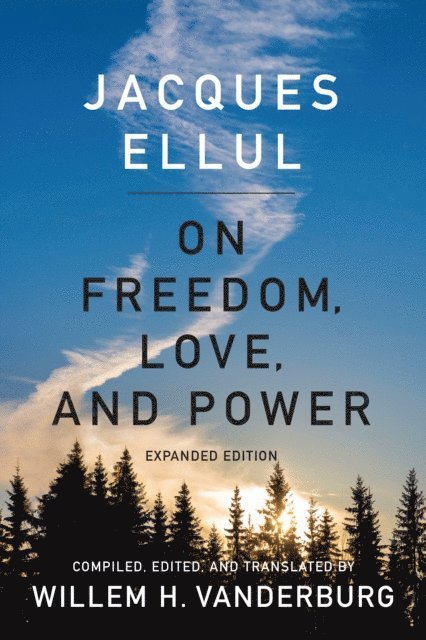 Jacques Ellul, Willem H. Vanderburg - On Freedom, Love, and Power, E-bok