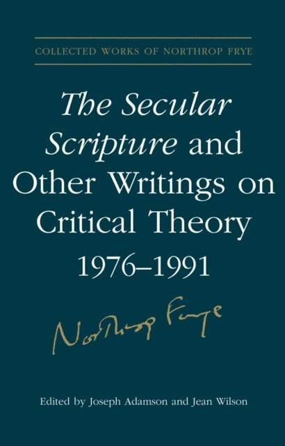 Northrop Frye, Joseph Adamson, Jean Wilson - Secular Scripture and Other Writings on Critical Theory, 1976–1991, E-bok