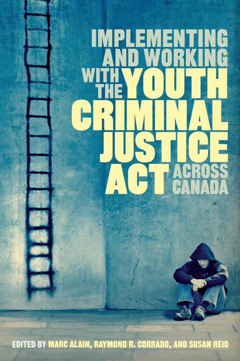 Marc Alain, Raymond R. Corrado, Susan Reid - Implementing and Working with the Youth Criminal Justice Act Across Canada, E-bok